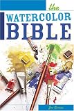 The Watercolor Bible - A Painter's Complete Guide