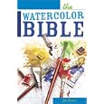 The Watercolor Bible - A Painter's Complete Guide