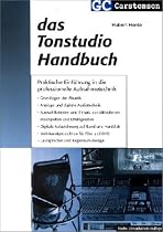 Das Tonstudio Handbuch: Praktische Einführung in die professionelle Aufnahmetechnik. Grundlagen der Akustik. Analoge und digitale Audiotechnik. ... Lautsprecher und Regieraum-Design