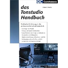 Das Tonstudio Handbuch: Praktische Einf�hrung in die professionelle Aufnahmetechnik. Grundlagen der Akustik. Analoge und digitale Audiotechnik. ... Lautsprecher und Regieraum-Design
