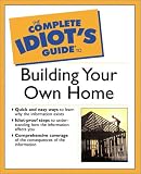 The Complete Idiots Guide(R) to Building Your Own Home