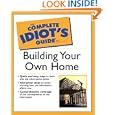 The Complete Idiot's Guide To Building Your Own Home