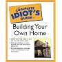 The Complete Idiot's Guide to Building Your Own Home (Complete Idiot's Guide)
