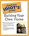 The Complete Idiot's Guide(R) to Building Your Own Home