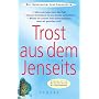 Trost aus dem Jenseits: Unerwartete Begegnungen mit Verstorbenen. Gibt es ein Leben nach dem Tod? K�nnen Verstorbene mit uns Kontakt aufnehmen? Werden ... wiederbegegnen, wenn wir gestorben sind?