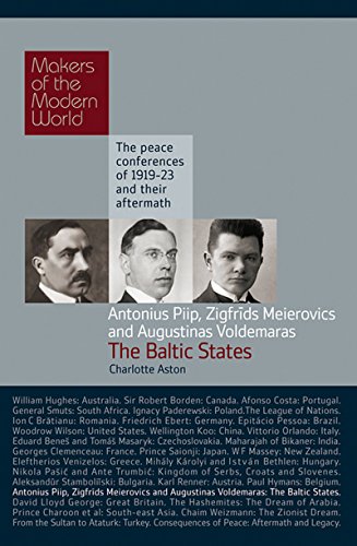 Piip, Meierovics & Voldemaras: The Baltic States (Makers of the Modern World)