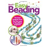 Easy Beading: The Best Projects from the First Year of BeadStyle magazine ~ Editors of BeadStyle...