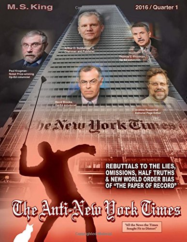 The Anti-New York Times / 2016 / Quarter 1: Rebuttals to the Lies, Omissions and New World Order Bias of 'The Paper of Record' (Volume 5)