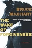 The Wake of Forgiveness by Bruce Machart ($2.99)