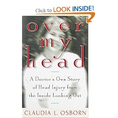 Over My Head: A Doctor's Own Story of Head Injury from the Inside Looking Out by Claudia L. Osborn