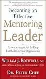 Becoming an effective mentoring leader : proven strategies for building excellence in your organization