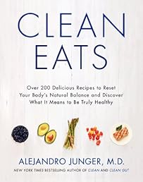 Clean Eats: Over 200 Delicious Recipes to Reset Your Body's Natural Balance and Discover What It Means to Be Truly Healthy