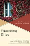 Educating elites : class privilege and educational advantage