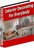 Interior Decorating For Everybody - If you want to learn how to have your rooms interesting as well as beautiful, and make them say something, then this interior decorating book is for you.