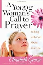 A Young Womans Call to Prayer: Talking with God About Your Life
