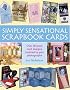 Simply Sensational Scrapbook Cards: Over 30 Great Card Designs Inspired by Your Photographs