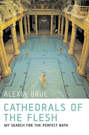 City Travel Guides Discounted  Books : Cathedrals of the Flesh: My Search for the Perfect Bath