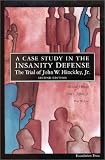 A Case Study in the Insanity Defense, The Trial of John W. Hinckley, Jr.