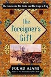 The Foreigner's Gift: The Americans, the Arabs, and the Iraqis in Iraq