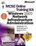 Mcse Online Training Kit: Microsoft Windows 2000: Network Infrastructure Administration (IT-Training Kits)