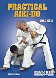Practical Aiki-do , Vol 3 by Robert Koga
