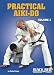 Practical Aiki-do , Vol 3 by Robert Koga