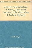 Uneven Reproduction : Industry, Space and Society