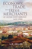 Economy, trade and Irish merchants at home and abroad, 1600-1988