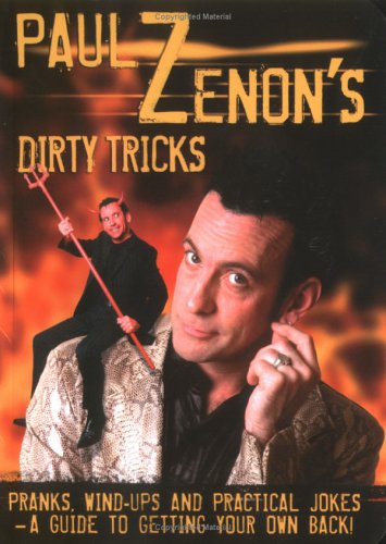 Paul Zenon's Dirty Tricks: Pranks, Wind-Ups and Practical Jokes - A Guide to Getting Your Own Back!
