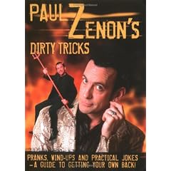 Paul Zenon's Dirty Tricks: Pranks, Wind-Ups and Practical Jokes - A Guide to Getting Your Own Back!