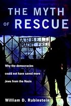 The Myth of Rescue: Why the Democracies Could Not Have Saved More Jews from the Nazis