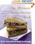 The Ultimate Peanut Butter Book: Savory and Sweet, Breakfast to Dessert, Hundereds of Ways to Use America's Favorite Spread