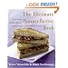 The Ultimate Peanut Butter Book: Savory and Sweet, Breakfast to Dessert, Hundereds of Ways to Use America's Favorite Spread