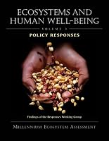 Ecosystems and Human Well-Being: Policy Responses: Findings of the Responses Working Group (Millennium Ecosystem Assessment Series)