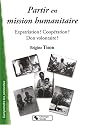 Partir en mission humanitaire : Expatriation ? Coop&eacute;ration ? Don volontaire ?