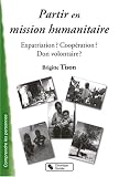 Partir en mission humanitaire : Expatriation ? Coop�ration ? Don volontaire ?