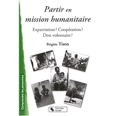Partir en mission humanitaire : Expatriation ? Coop�ration ? Don volontaire ?