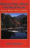 Northeast Trout, Salmon, and Steelhead Streams: Every River Has a Story