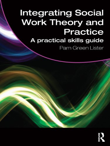 Integrating Social Work Theory and Practice: A Practical Skills Guide (Student Social Work)