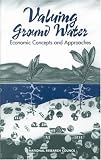 Valuing Ground Water: Economic Concepts and Approaches