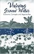 Valuing Ground Water: Economic Concepts and Approaches