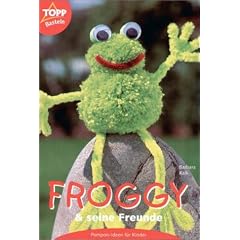 Froggy und seine Freunde. Pompon-Ideen f�r Kinder