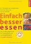 Einfach besser essen: Die Ern�hrungsformel f�r Gesundheit und Leistungsf�higkeit. Mit gro�em Rezeptteil - die Dr Axt-Methode