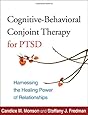 Cognitive-Behavioral Conjoint Therapy for PTSD: Harnessing the Healing Power of Relationships