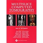 Multislice Computed Tomography: A Practical Approach to Clinical Protools. by Paul M Silverman