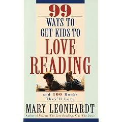 99 Ways to Get Kids to Love Reading, and 100 Books They'LL Love