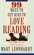99 Ways to Get Kids to Love Reading: And 100 Books They'll Love