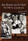 As Good As It Got: The 1944 St. Louis Browns  (MO)  (Images of Baseball)