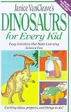 Janice Vancleave's Dinosaurs for Every Kid: Easy ActiIties That Make Learning Science Fun