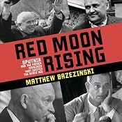 Red Moon Rising: Sputnik and the Hidden Rivals That Ignited the Space Age | [Matthew Brzezinski]